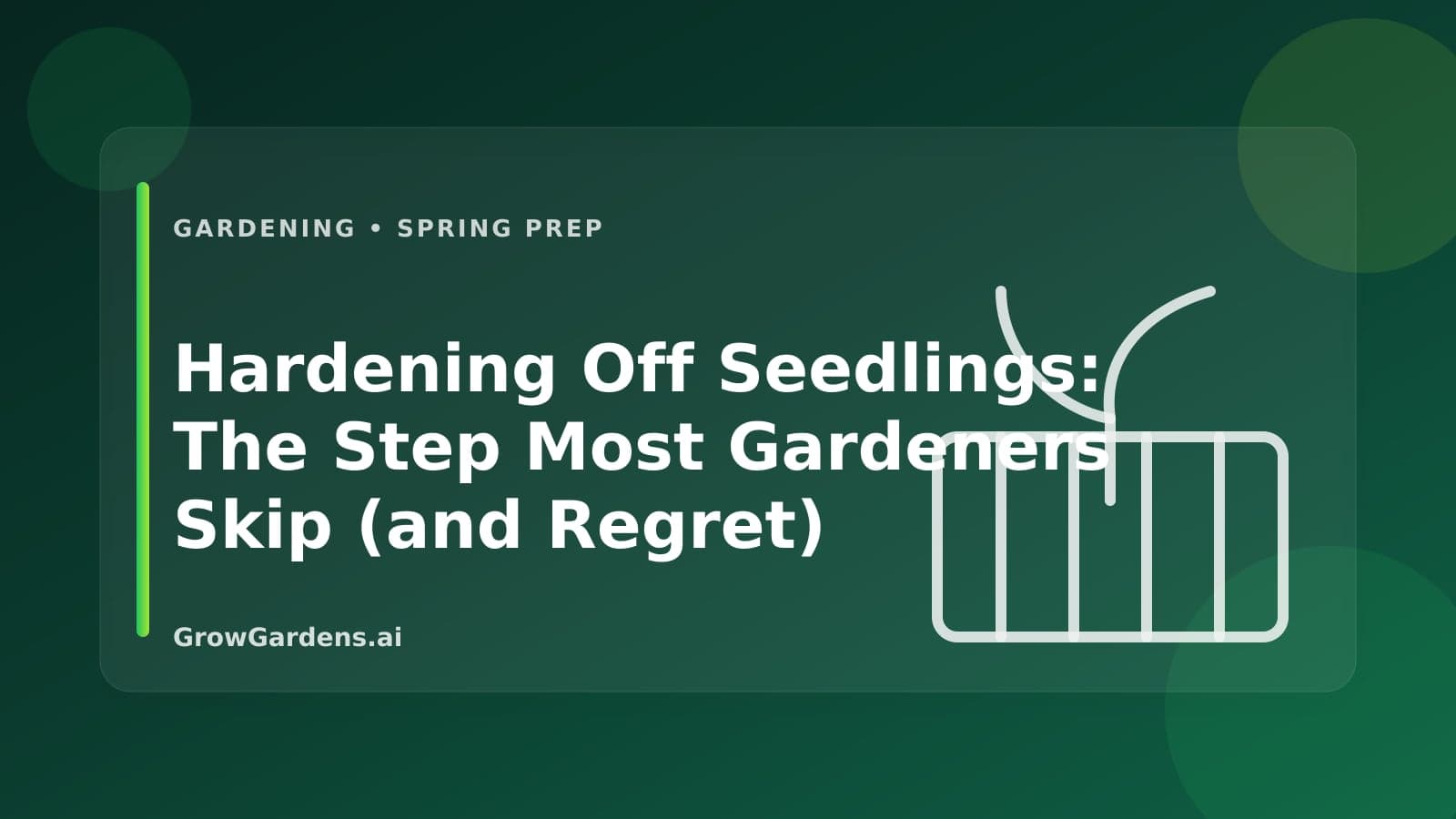 Hardening Off Seedlings: The Step Most Gardeners Skip (and Regret) hero image